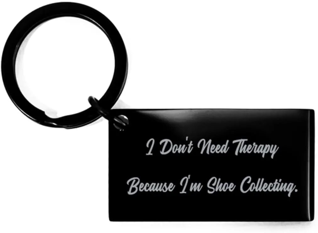 I Don't Need Therapy. Shoe Collecting Keychain, Motivational Shoe Collecting Gifts, Black Keyring For Men Women from Friends, Shoe storage, Sneakerhead, KicksOnFire, Nike, Adidas, Puma