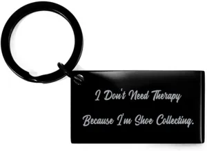 I Don't Need Therapy. Shoe Collecting Keychain, Motivational Shoe Collecting Gifts, Black Keyring For Men Women from Friends, Shoe storage, Sneakerhead, KicksOnFire, Nike, Adidas, Puma